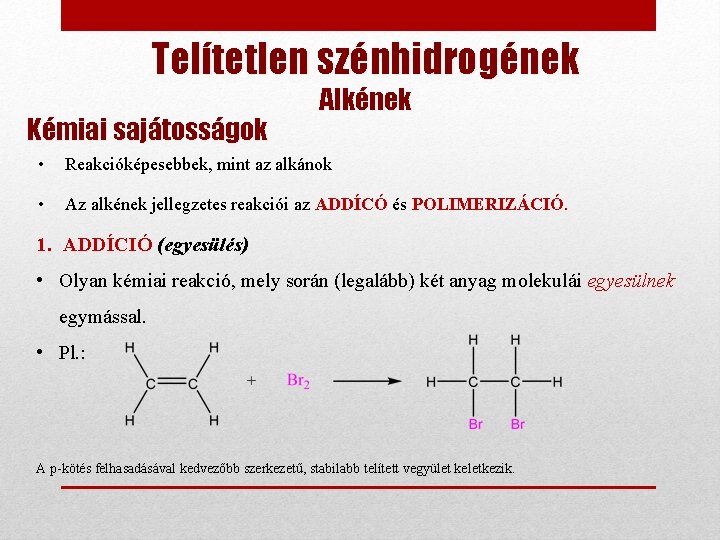 Telítetlen szénhidrogének Kémiai sajátosságok Alkének • Reakcióképesebbek, mint az alkánok • Az alkének jellegzetes