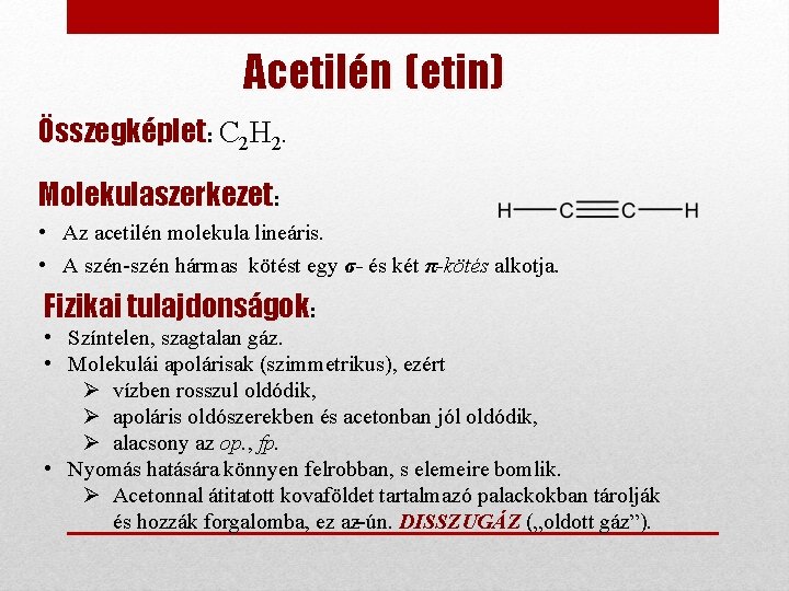 Acetilén (etin) Összegképlet: C 2 H 2. Molekulaszerkezet: • Az acetilén molekula lineáris. •