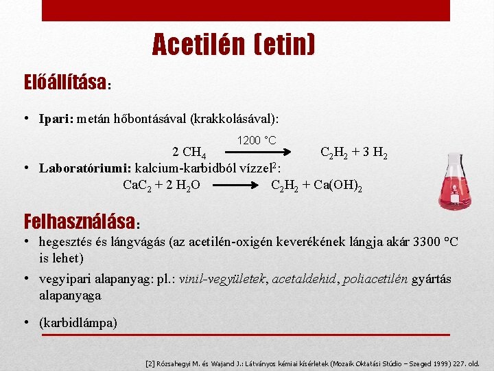 Acetilén (etin) Előállítása: • Ipari: metán hőbontásával (krakkolásával): 1200 °C 2 CH 4 C