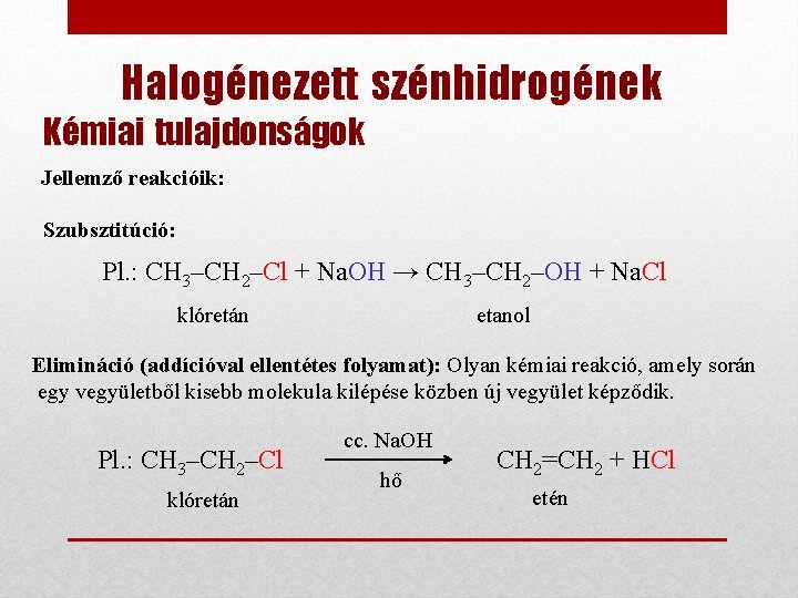 Halogénezett szénhidrogének Kémiai tulajdonságok Jellemző reakcióik: Szubsztitúció: Pl. : CH 3–CH 2–Cl + Na.