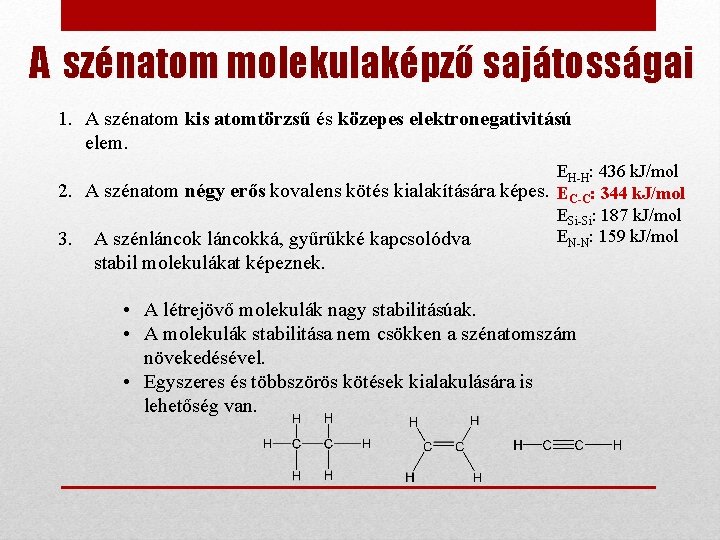 A szénatom molekulaképző sajátosságai 1. A szénatom kis atomtörzsű és közepes elektronegativitású elem. EH-H: