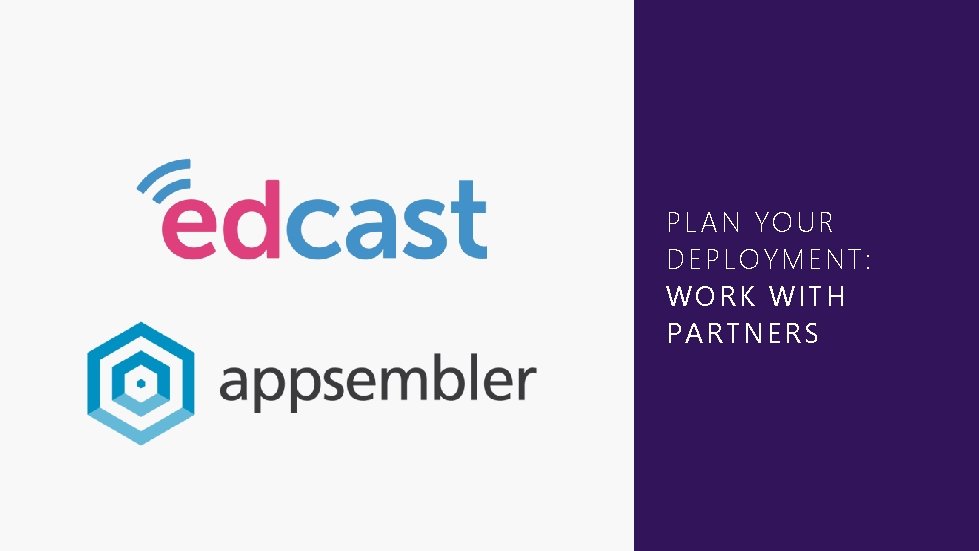 PLAN YOUR DEPLOYMENT: WORK WITH PARTNERS 