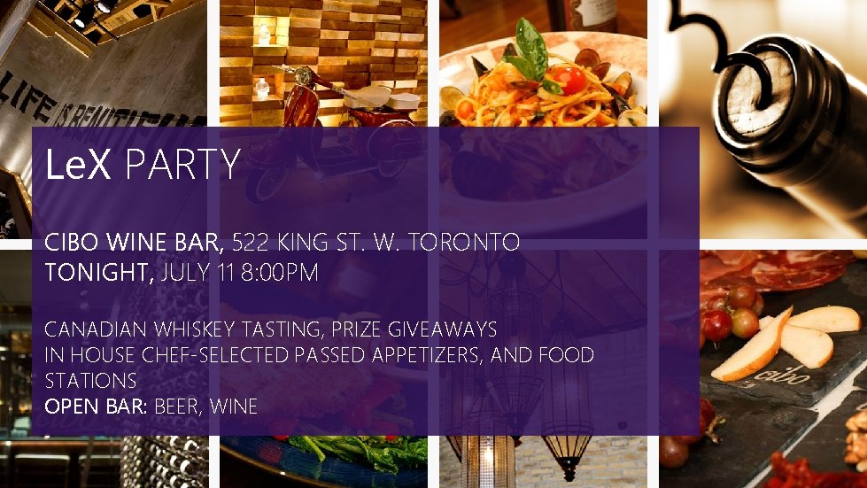 Le. X PARTY CIBO WINE BAR, 522 KING ST. W. TORONTO TONIGHT, JULY 11