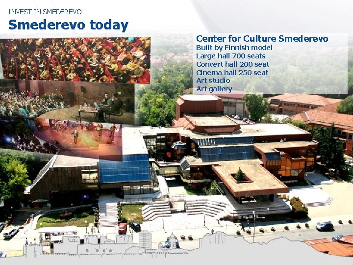 INVEST IN SMEDEREVO Smederevo today Center for Culture Smederevo Built by Finnish model Large
