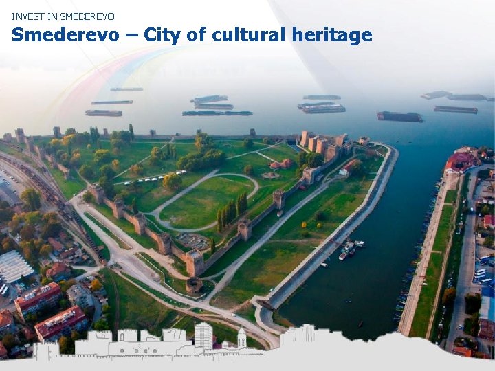 INVEST IN SMEDEREVO Smederevo – City of cultural heritage 