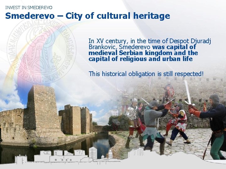 INVEST IN SMEDEREVO Smederevo – City of cultural heritage In XV century, in the