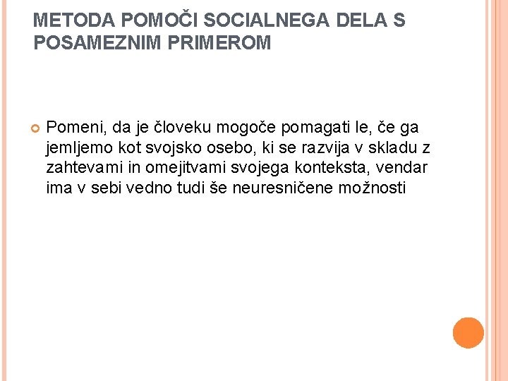 METODA POMOČI SOCIALNEGA DELA S POSAMEZNIM PRIMEROM Pomeni, da je človeku mogoče pomagati le,