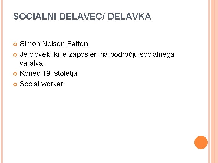 SOCIALNI DELAVEC/ DELAVKA Simon Nelson Patten Je človek, ki je zaposlen na področju socialnega