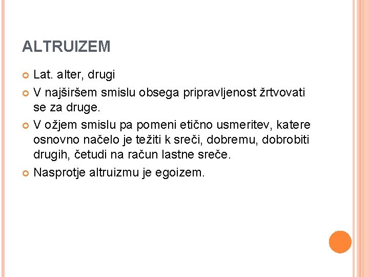 ALTRUIZEM Lat. alter, drugi V najširšem smislu obsega pripravljenost žrtvovati se za druge. V