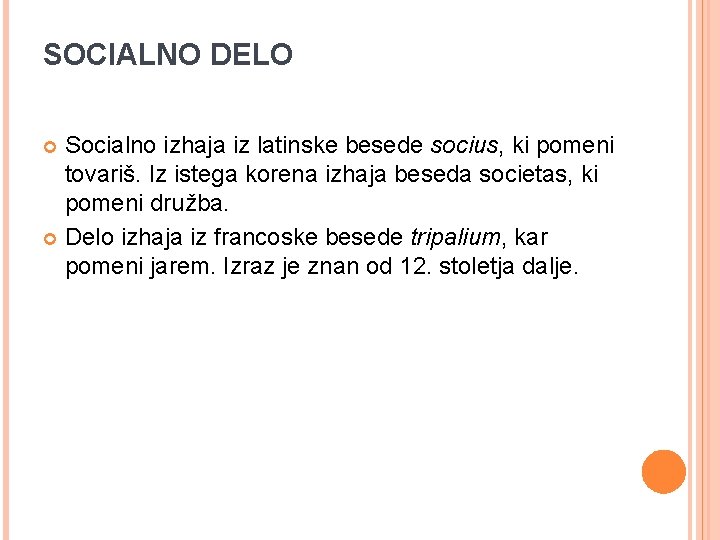 SOCIALNO DELO Socialno izhaja iz latinske besede socius, ki pomeni tovariš. Iz istega korena