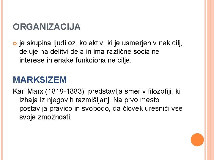 ORGANIZACIJA je skupina ljudi oz. kolektiv, ki je usmerjen v nek cilj, deluje na