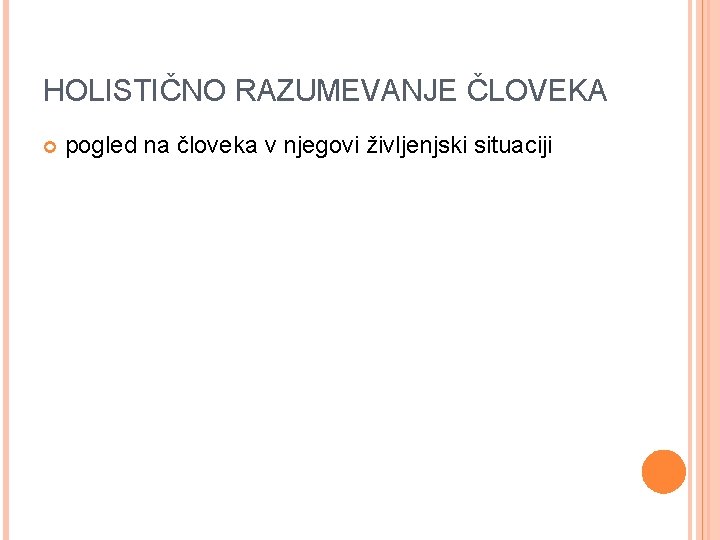 HOLISTIČNO RAZUMEVANJE ČLOVEKA pogled na človeka v njegovi življenjski situaciji 