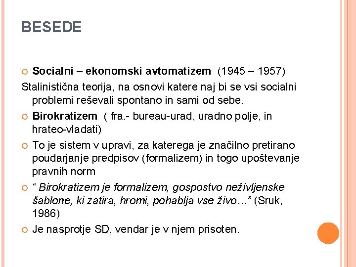 BESEDE Socialni – ekonomski avtomatizem (1945 – 1957) Stalinistična teorija, na osnovi katere naj