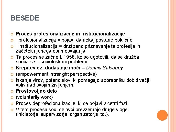 BESEDE Proces profesionalizacije in institucionalizacije profesionalizacija = pojav, da nekaj postane poklicno institucionalizacija =