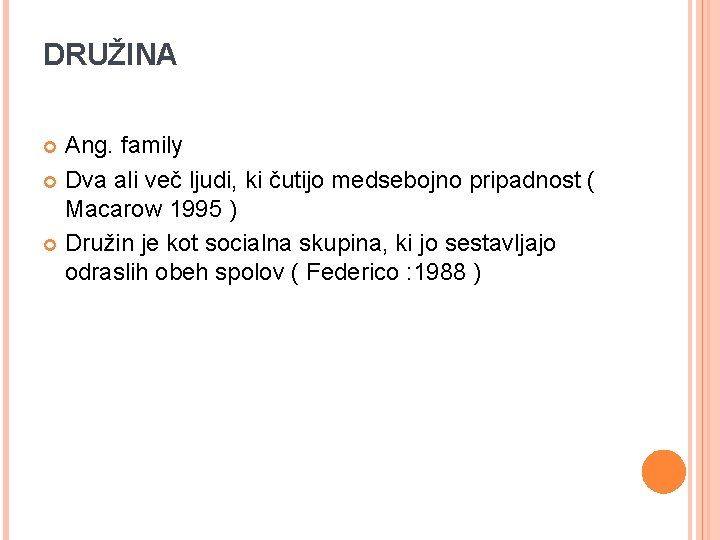 DRUŽINA Ang. family Dva ali več ljudi, ki čutijo medsebojno pripadnost ( Macarow 1995