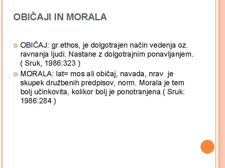 OBIČAJI IN MORALA OBIČAJ: gr. ethos, je dolgotrajen način vedenja oz. ravnanja ljudi. Nastane