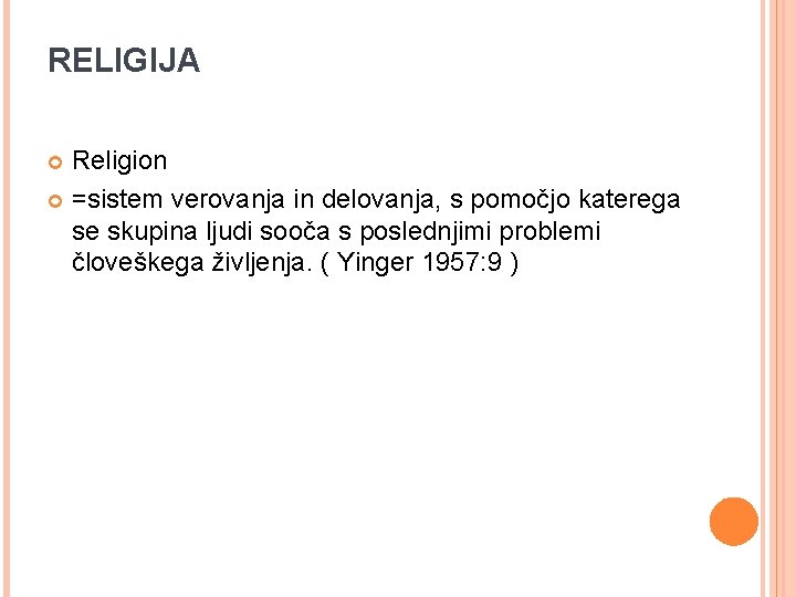 RELIGIJA Religion =sistem verovanja in delovanja, s pomočjo katerega se skupina ljudi sooča s