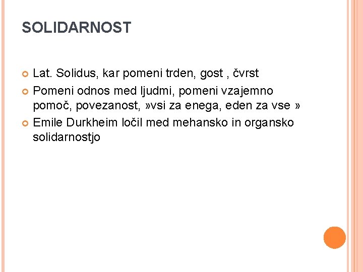 SOLIDARNOST Lat. Solidus, kar pomeni trden, gost , čvrst Pomeni odnos med ljudmi, pomeni