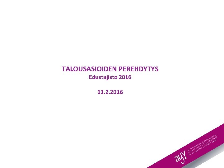 TALOUSASIOIDEN PEREHDYTYS Edustajisto 2016 11. 2. 2016 