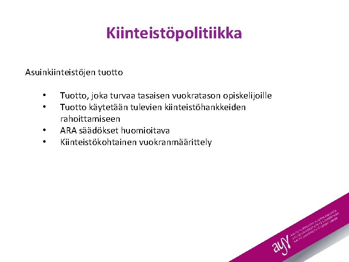 Kiinteistöpolitiikka Asuinkiinteistöjen tuotto • • Tuotto, joka turvaa tasaisen vuokratason opiskelijoille Tuotto käytetään tulevien