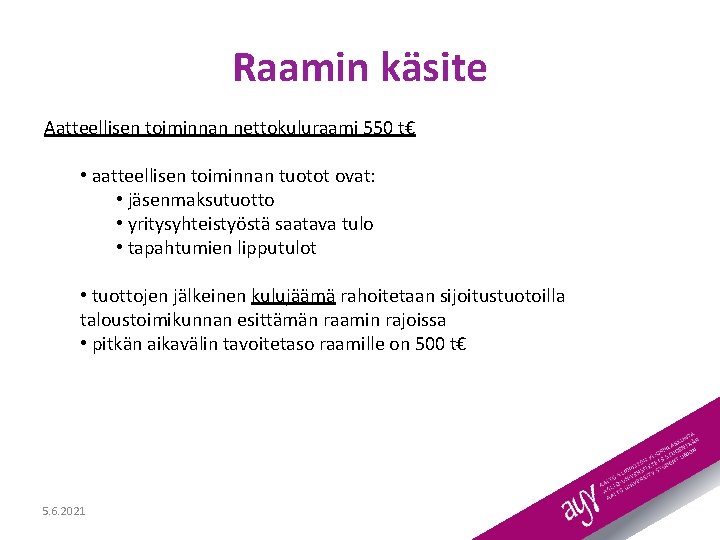 Raamin käsite Aatteellisen toiminnan nettokuluraami 550 t€ • aatteellisen toiminnan tuotot ovat: • jäsenmaksutuotto