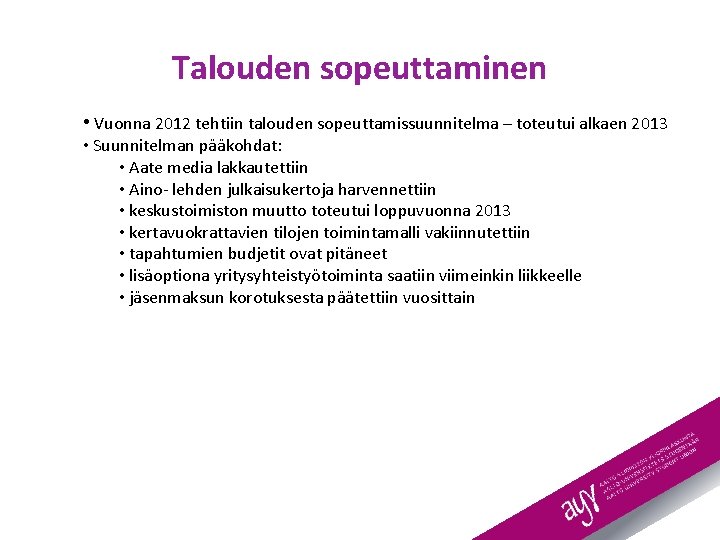 Talouden sopeuttaminen • Vuonna 2012 tehtiin talouden sopeuttamissuunnitelma – toteutui alkaen 2013 • Suunnitelman