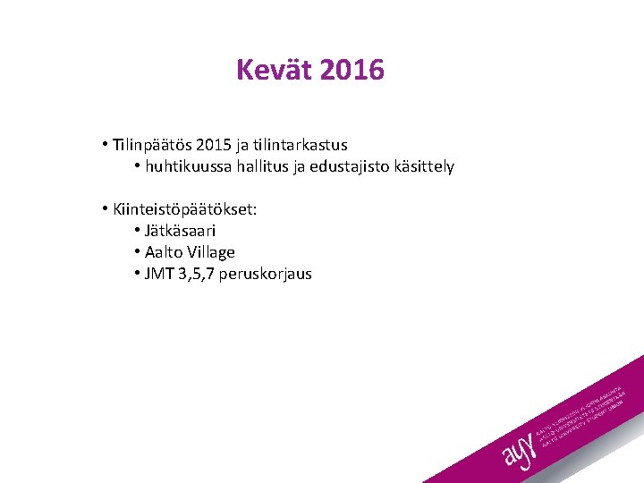 Kevät 2016 • Tilinpäätös 2015 ja tilintarkastus • huhtikuussa hallitus ja edustajisto käsittely •