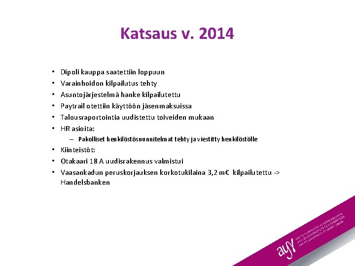 Katsaus v. 2014 • • • Dipoli kauppa saatettiin loppuun Varainhoidon kilpailutus tehty Asuntojärjestelmä