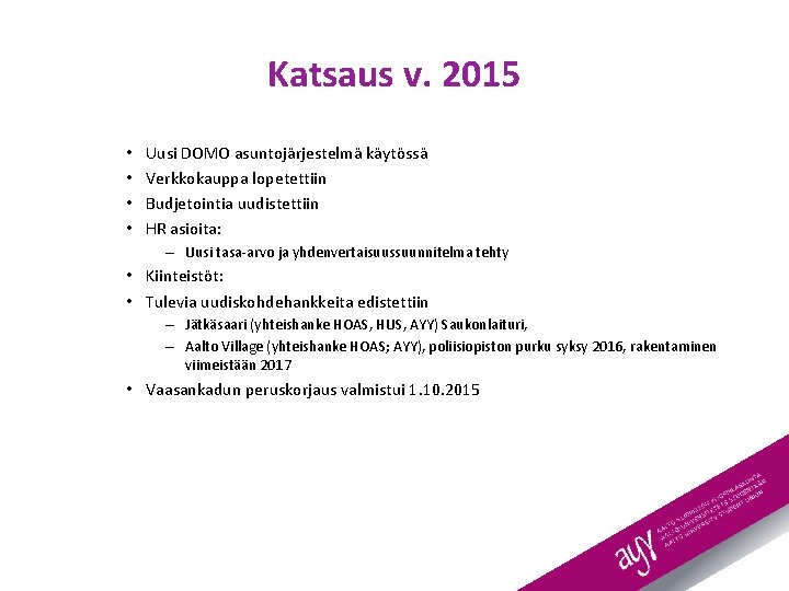 Katsaus v. 2015 • • Uusi DOMO asuntojärjestelmä käytössä Verkkokauppa lopetettiin Budjetointia uudistettiin HR