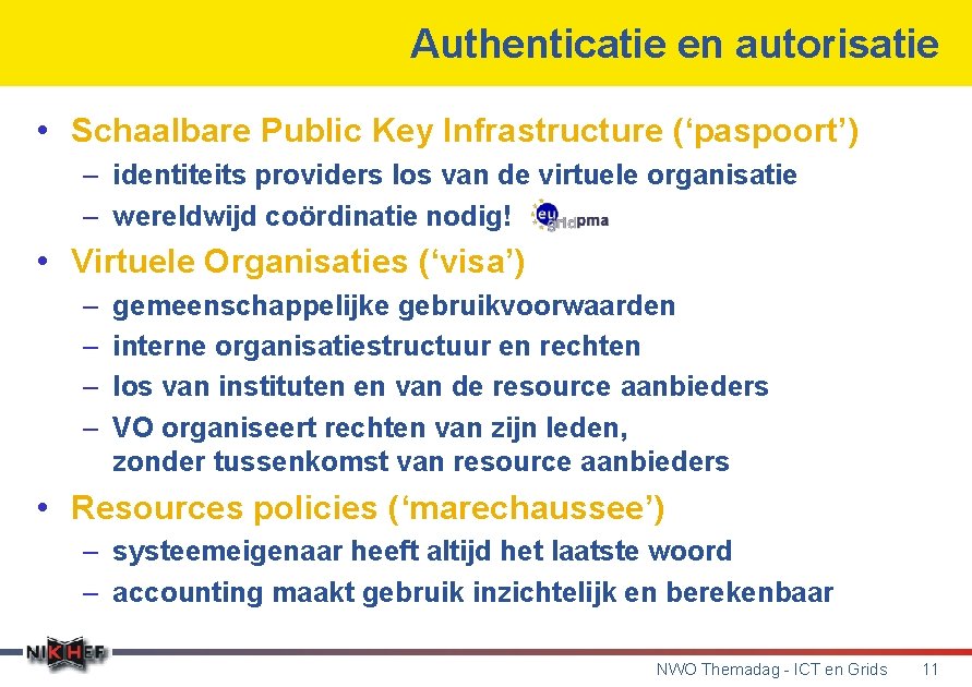 Authenticatie en autorisatie • Schaalbare Public Key Infrastructure (‘paspoort’) – identiteits providers los van
