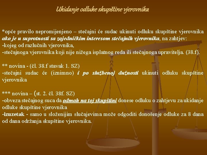 Ukidanje odluke skupštine vjerovnika *opće pravilo nepromijenjeno – stečajni će sudac ukinuti odluku skupštine