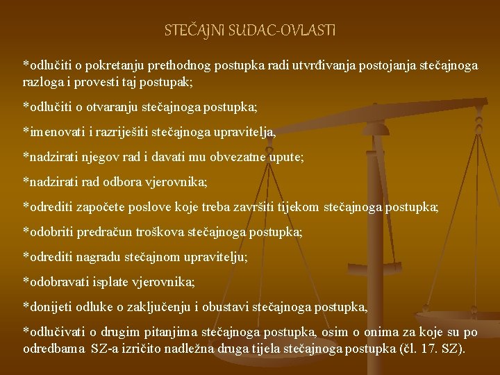 STEČAJNI SUDAC-OVLASTI *odlučiti o pokretanju prethodnog postupka radi utvrđivanja postojanja stečajnoga razloga i provesti