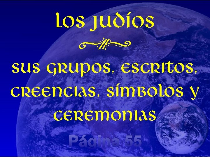 Los judíos N sus grupos, escritos, creencias, símbolos y ceremonias Página 55 