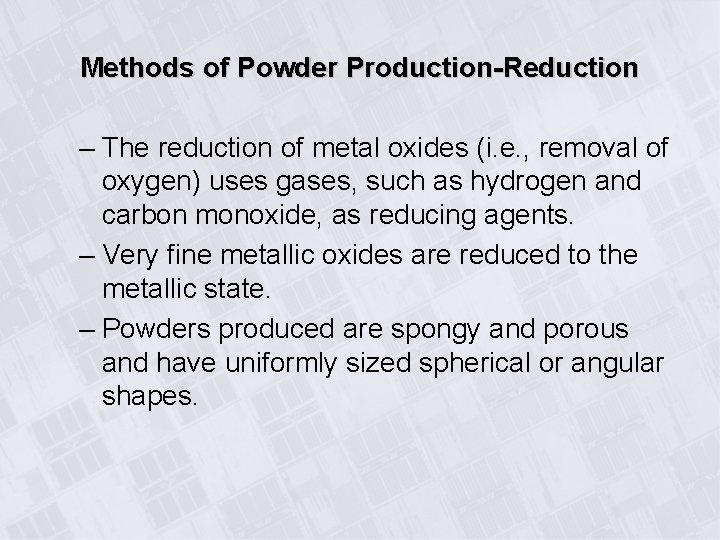 Methods of Powder Production-Reduction – The reduction of metal oxides (i. e. , removal