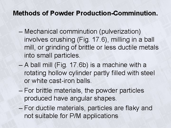 Methods of Powder Production-Comminution. – Mechanical comminution (pulverization) involves crushing (Fig. 17. 6), milling