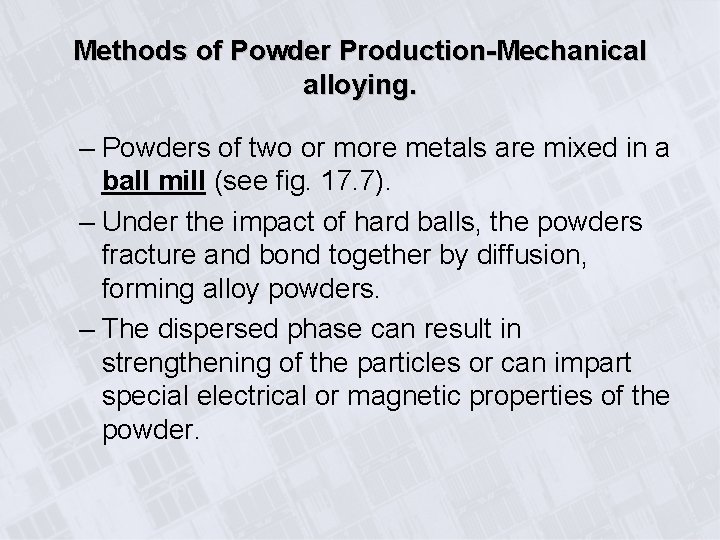 Methods of Powder Production-Mechanical alloying. – Powders of two or more metals are mixed