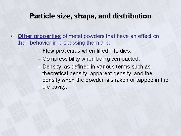 Particle size, shape, and distribution • Other properties of metal powders that have an