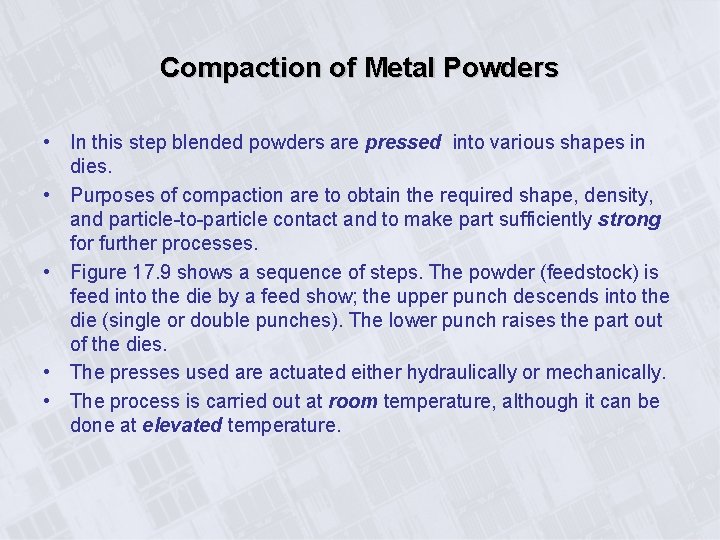 Compaction of Metal Powders • In this step blended powders are pressed into various