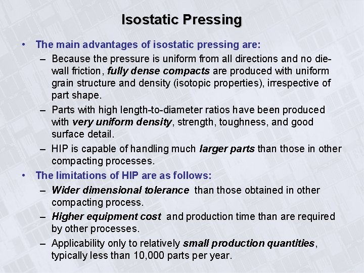 Isostatic Pressing • The main advantages of isostatic pressing are: – Because the pressure