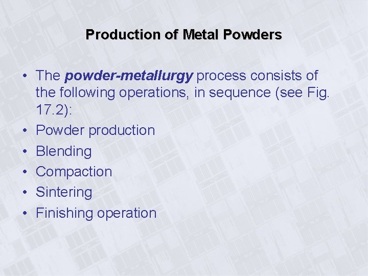 Production of Metal Powders • The powder-metallurgy process consists of the following operations, in