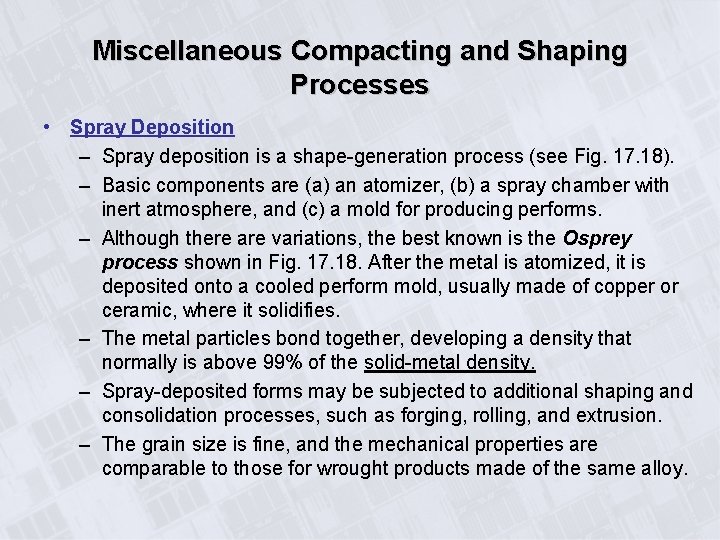 Miscellaneous Compacting and Shaping Processes • Spray Deposition – Spray deposition is a shape-generation