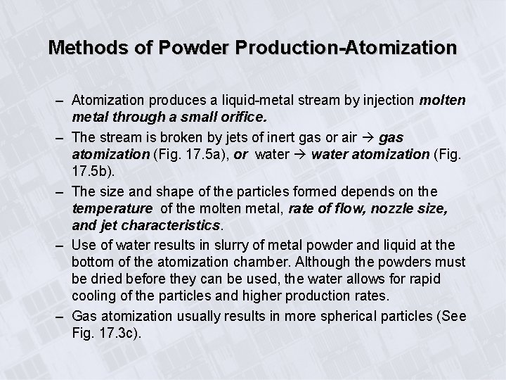 Methods of Powder Production-Atomization – Atomization produces a liquid-metal stream by injection molten metal