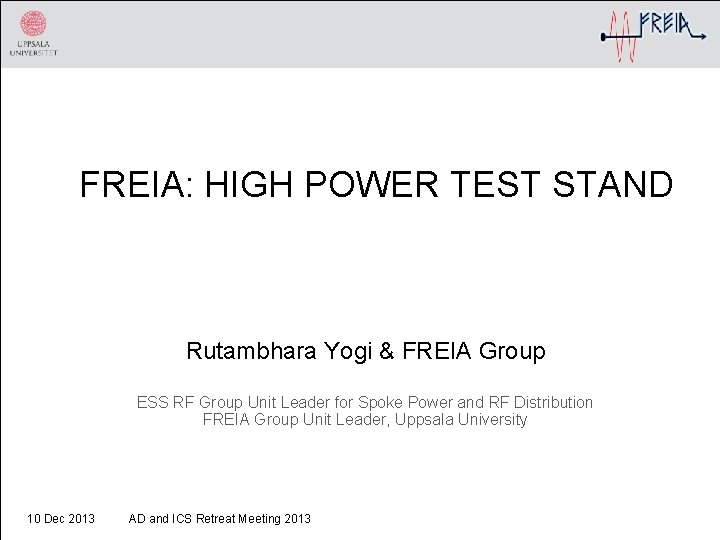 FREIA: HIGH POWER TEST STAND Rutambhara Yogi & FREIA Group ESS RF Group Unit