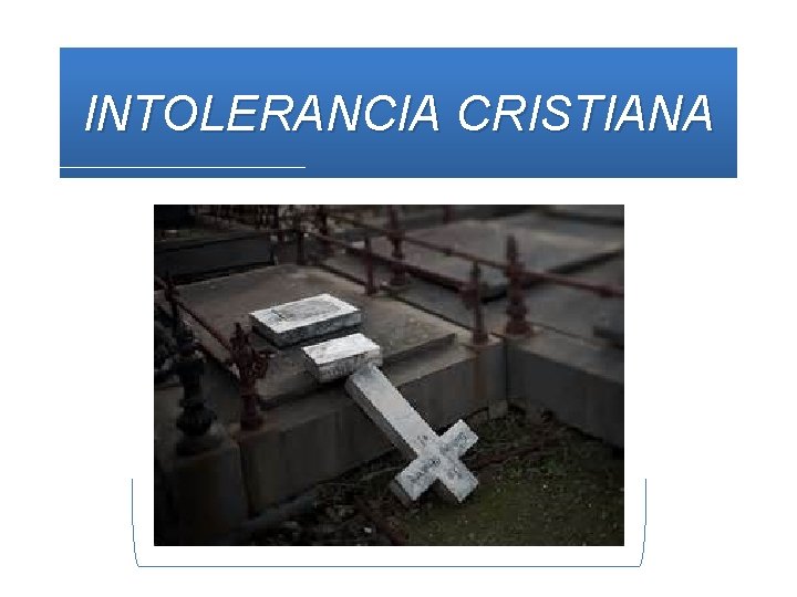 INTOLERANCIA CRISTIANA 