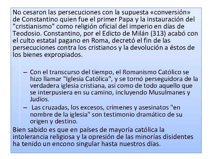 No cesaron las persecuciones con la supuesta «conversión» de Constantino quien fue el primer