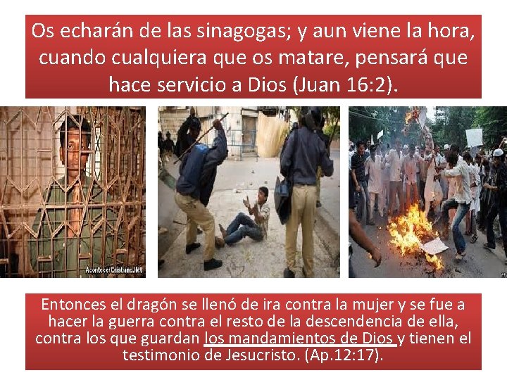 Os echarán de las sinagogas; y aun viene la hora, cuando cualquiera que os