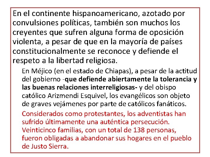 En el continente hispanoamericano, azotado por convulsiones políticas, también son muchos los creyentes que