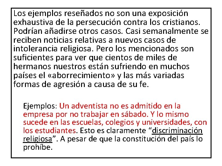 Los ejemplos reseñados no son una exposición exhaustiva de la persecución contra los cristianos.