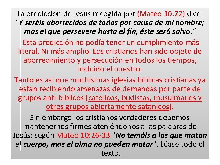 La predicción de Jesús recogida por (Mateo 10: 22) dice: "Y seréis aborrecidos de