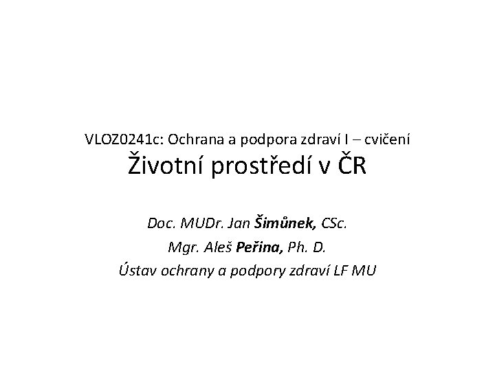 VLOZ 0241 c: Ochrana a podpora zdraví I – cvičení Životní prostředí v ČR